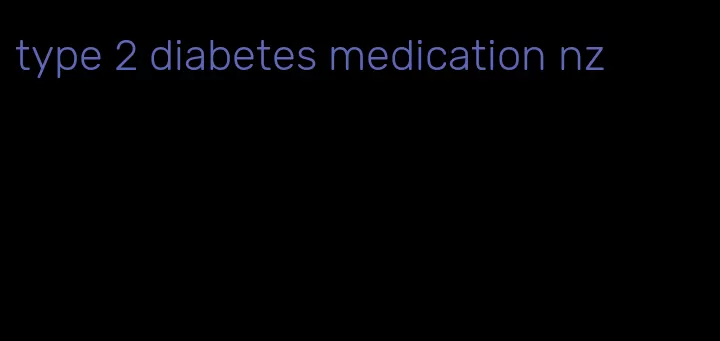 type 2 diabetes medication nz