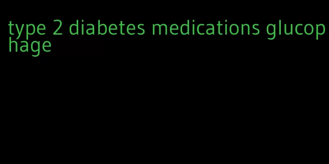 type 2 diabetes medications glucophage