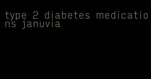 type 2 diabetes medications januvia