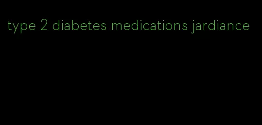 type 2 diabetes medications jardiance