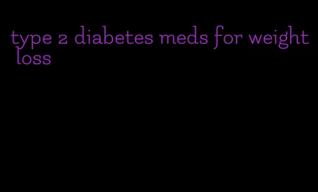 type 2 diabetes meds for weight loss