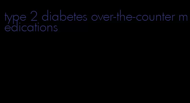 type 2 diabetes over-the-counter medications