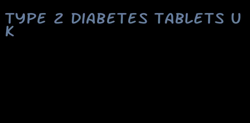 type 2 diabetes tablets uk