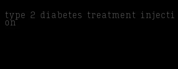 type 2 diabetes treatment injection