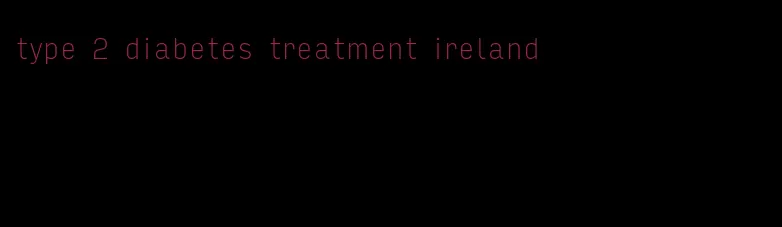 type 2 diabetes treatment ireland