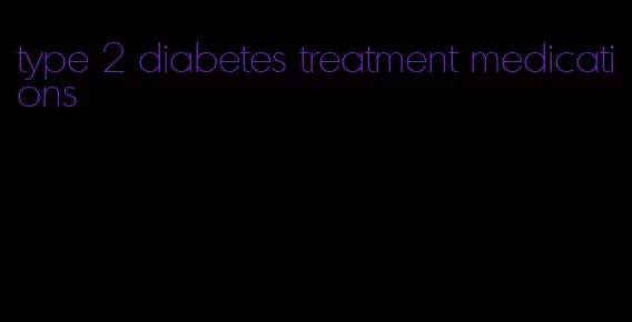 type 2 diabetes treatment medications