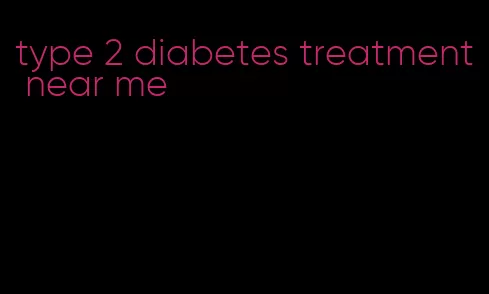 type 2 diabetes treatment near me