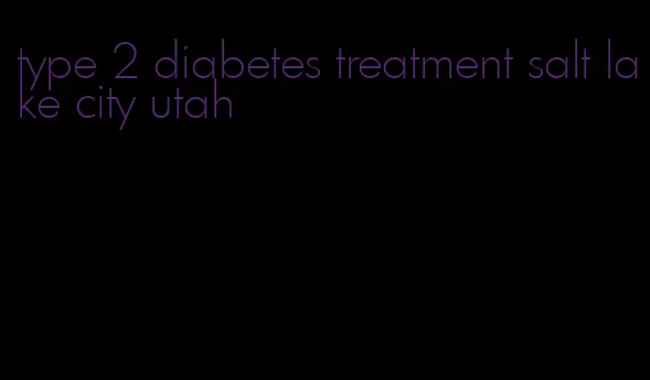 type 2 diabetes treatment salt lake city utah