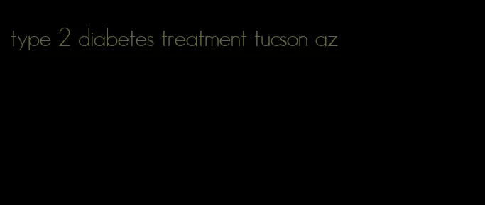 type 2 diabetes treatment tucson az