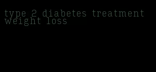 type 2 diabetes treatment weight loss