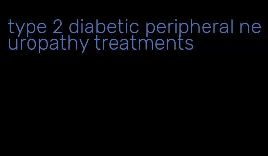 type 2 diabetic peripheral neuropathy treatments