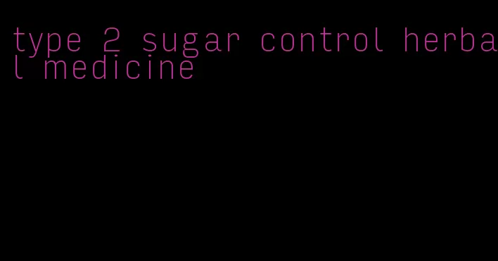 type 2 sugar control herbal medicine