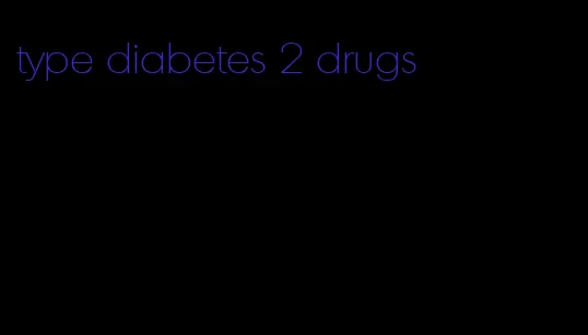 type diabetes 2 drugs