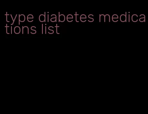 type diabetes medications list