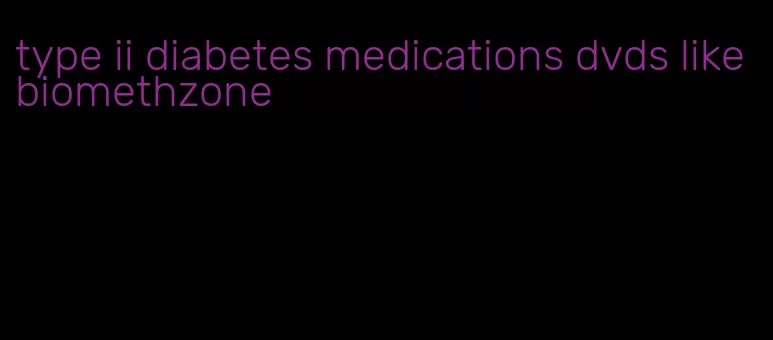 type ii diabetes medications dvds like biomethzone