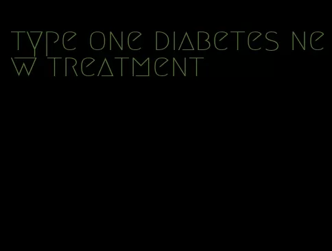 type one diabetes new treatment