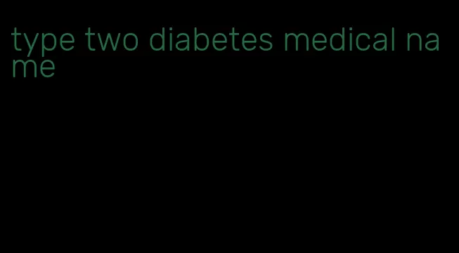 type two diabetes medical name