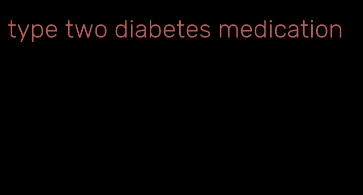 type two diabetes medication