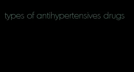 types of antihypertensives drugs