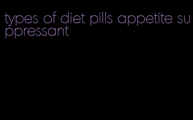 types of diet pills appetite suppressant