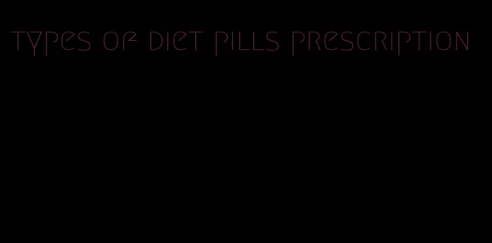 types of diet pills prescription