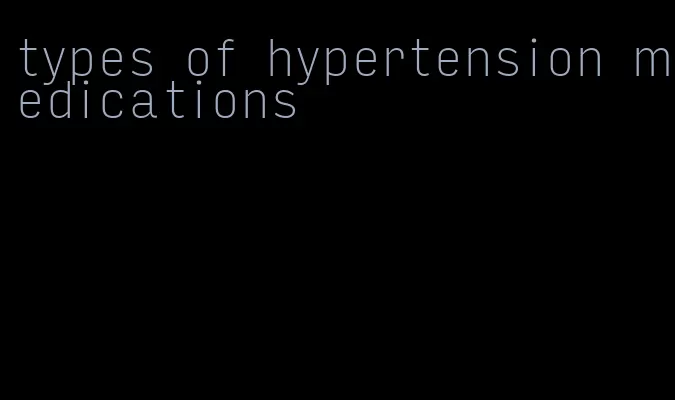 types of hypertension medications