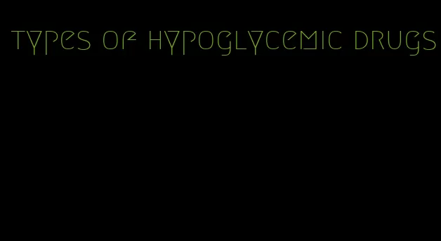 types of hypoglycemic drugs