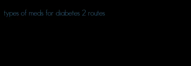 types of meds for diabetes 2 routes