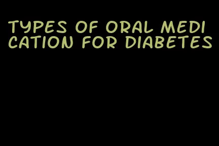 types of oral medication for diabetes