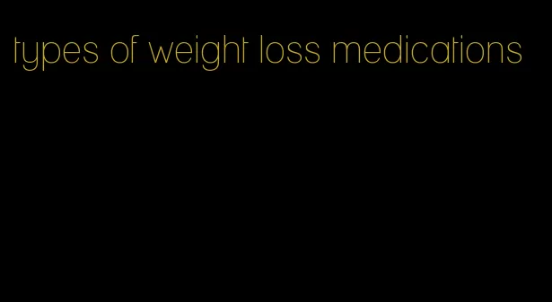 types of weight loss medications