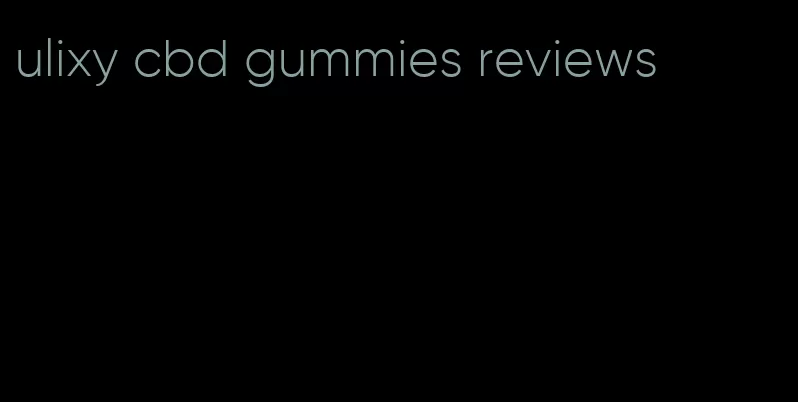 ulixy cbd gummies reviews