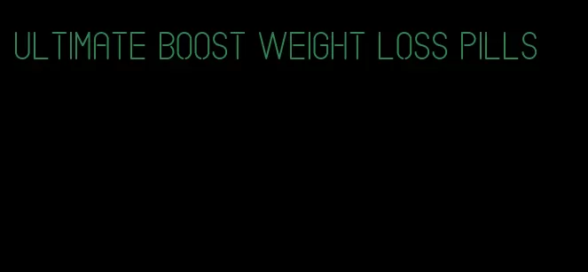 ultimate boost weight loss pills