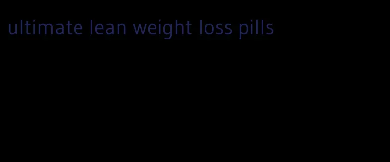 ultimate lean weight loss pills