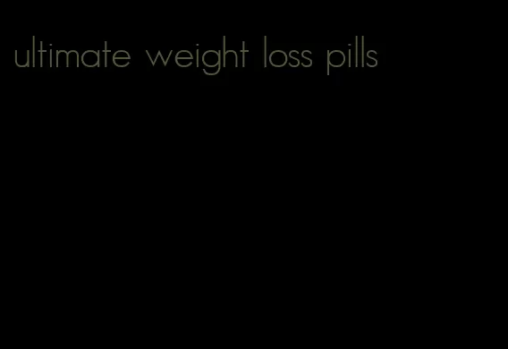 ultimate weight loss pills