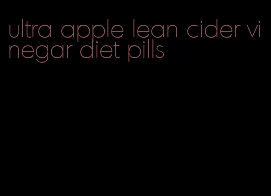 ultra apple lean cider vinegar diet pills