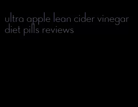 ultra apple lean cider vinegar diet pills reviews