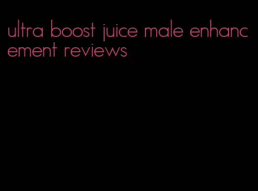 ultra boost juice male enhancement reviews