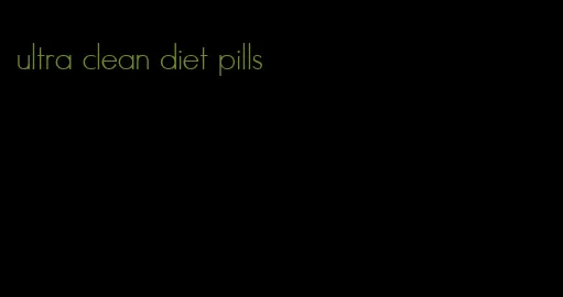 ultra clean diet pills