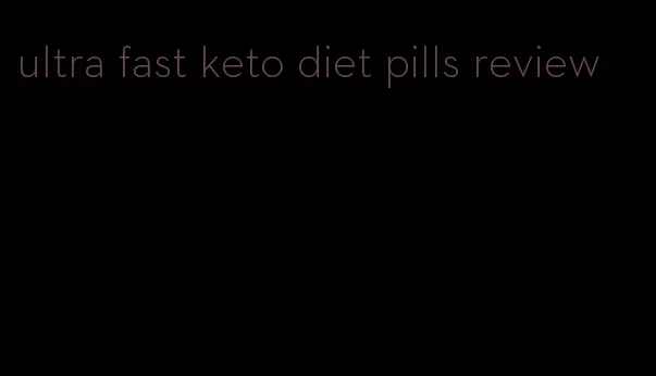 ultra fast keto diet pills review