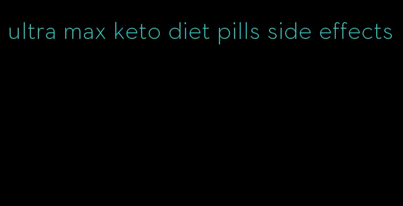 ultra max keto diet pills side effects