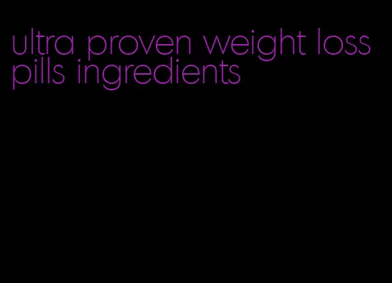 ultra proven weight loss pills ingredients