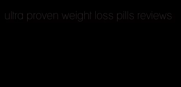 ultra proven weight loss pills reviews