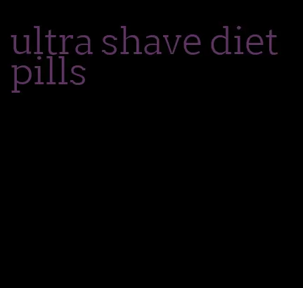 ultra shave diet pills