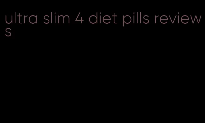 ultra slim 4 diet pills reviews