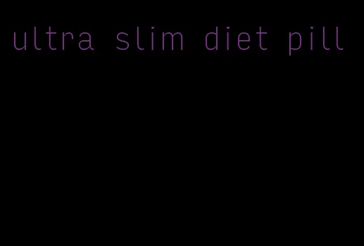 ultra slim diet pill