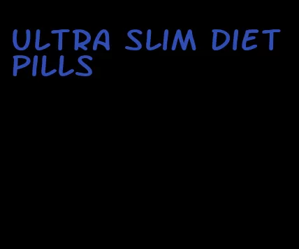 ultra slim diet pills