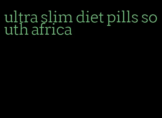 ultra slim diet pills south africa