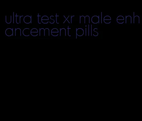 ultra test xr male enhancement pills