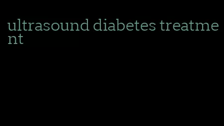 ultrasound diabetes treatment