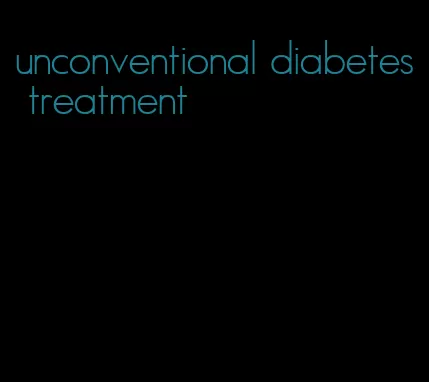 unconventional diabetes treatment